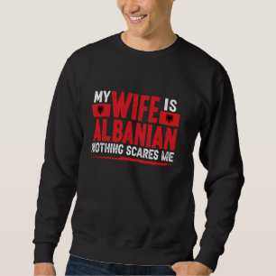 Albanische Ehefrau Nothing Scares Me Ehefrau Alban Sweatshirt