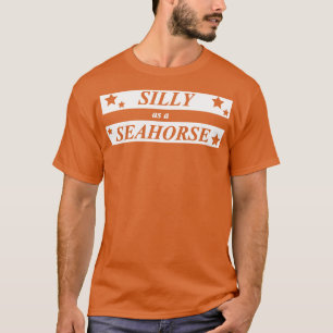 albern wie ein Seepferdchen T-Shirt