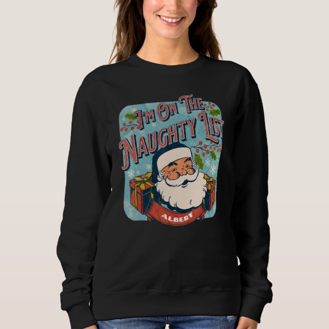 Albert Christmas Naughty List   Santa xmas holiday Sweatshirt (Vorderseite)