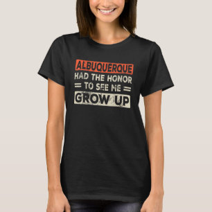 Albuquerque hatte die Ehre, mich aufwachsen zu seh T-Shirt