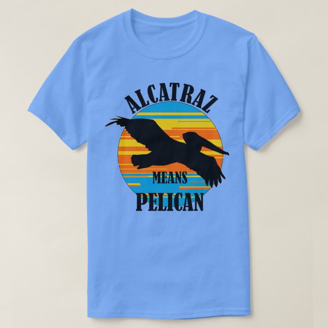 Alcatraz Means Pelican TShirt (Design vorne)