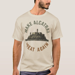 Alcatraz wieder großartig machen T-Shirt