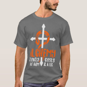 Alchemy kostet nur einen Arm und ein Bein T-Shirt