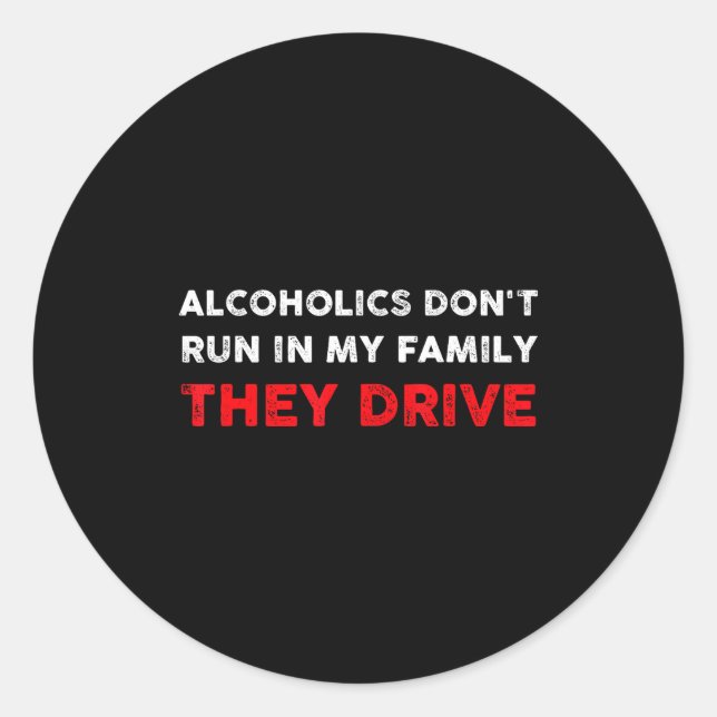 Alcoholics Don't Run In My Family They Drive Funny Runder Aufkleber (Vorderseite)