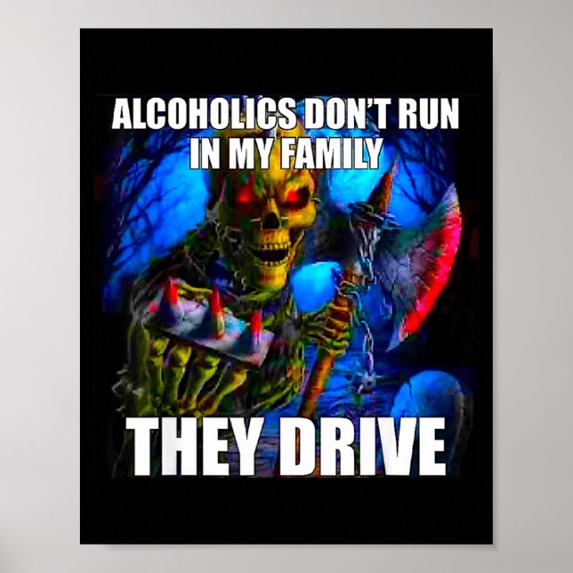 Alcoholics Don't Run In My Family They Drive  Poster (Vorne)