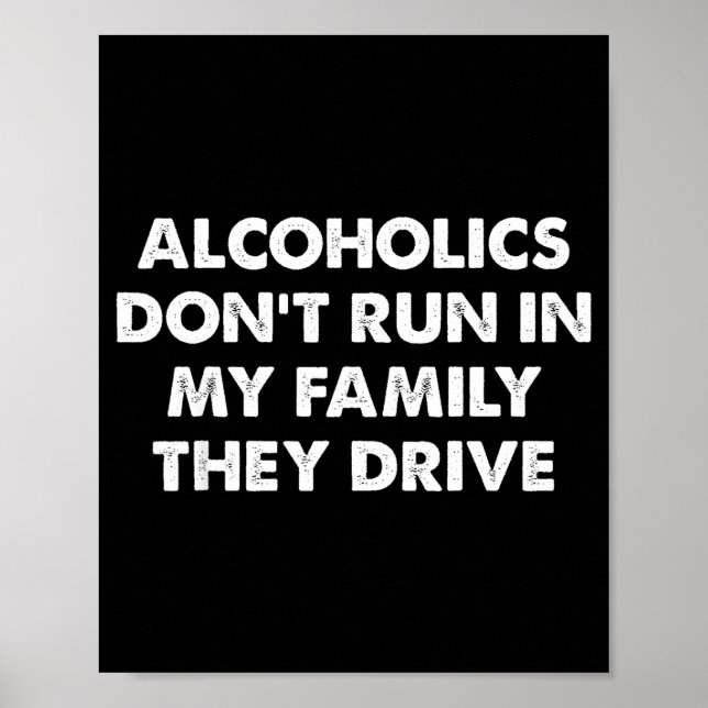 Alcoholics Don't Run In My Family They Drive  Poster (Vorne)