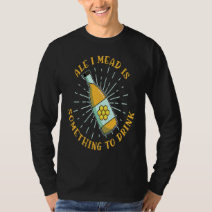 Ale I Mead Ist Ren Faire Renaissance-Fest T-Shirt