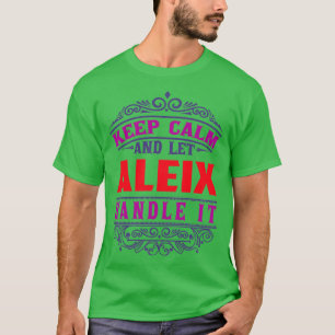 ALEIX Name Behalte Ruhe und Lasse ALEIX handhaben T-Shirt