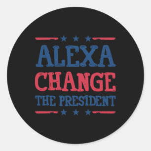 Alexa Ändere Das Präsident-Shirt Lustig Politisch  Runder Aufkleber
