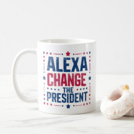 Alexa Change the President Funny Political Kaffeetasse