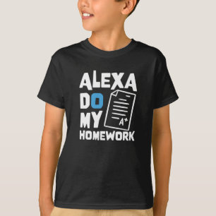 Alexa do my Hausaufgaben - Funny Joke for Students T-Shirt