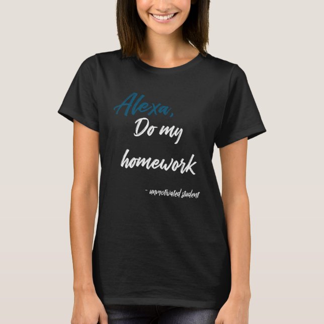 Alexa Do My Homework Back to School  Joke T-Shirt (Vorderseite)