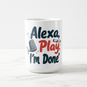 Alexa, Play, ich bin fertig Kaffeetasse
