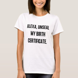 "Alexa, Unsiegel mein Geburtszeugnis" Weißes T-Sh T-Shirt