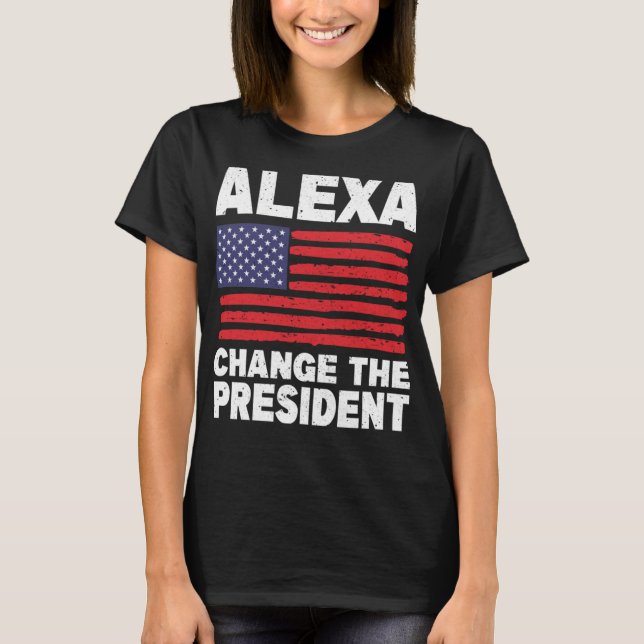 Alexa verändert den Präsidenten lustigen politisch T-Shirt (Vorderseite)