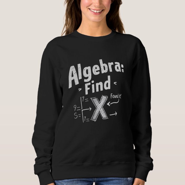 Algebra Finde X Funny Mathe Lehrer Student Sweatshirt (Vorderseite)