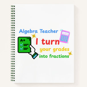 Algebra Lehrer Ich verwandle Ihre Noten in Bruchte Notizbuch