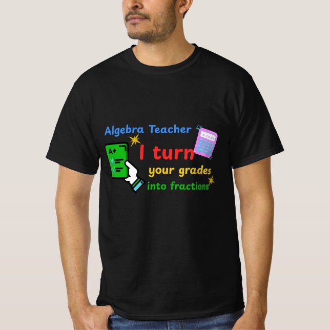 Algebra Lehrer Ich verwandle Ihre Noten in Bruchte T-Shirt (Vorderseite)