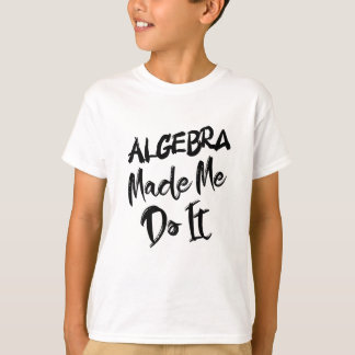 Algebra machte mich dazu, es mit Mathe-Algebra-Leh T-Shirt