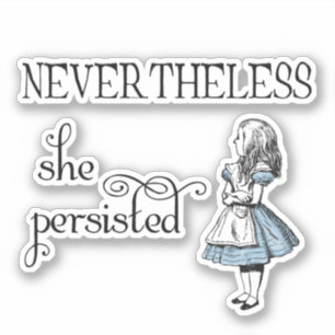 Alice in Wonderland Nevertheless Persisted Sticker