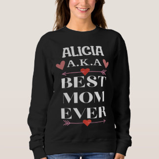 ALICIA A K A Best Mom Ever  Cute Mother's Day Sweatshirt