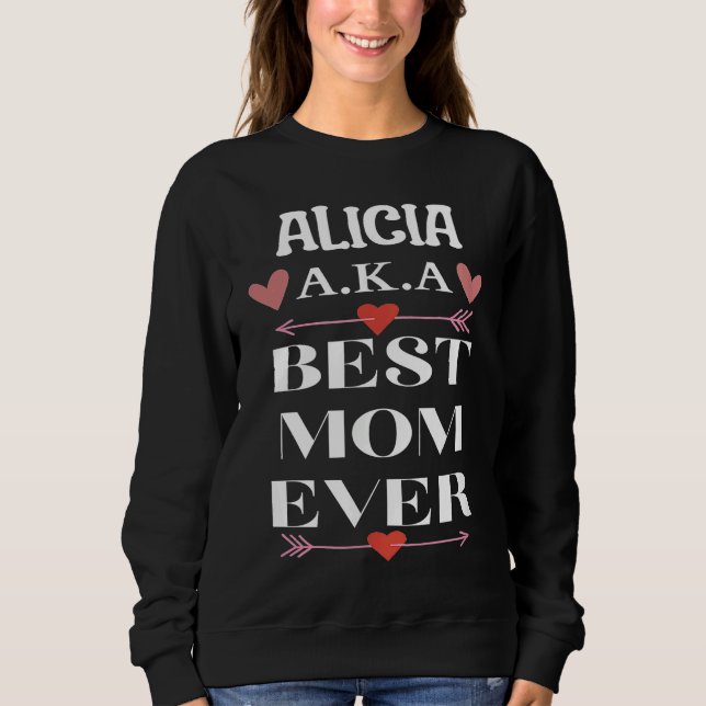 ALICIA A K A Best Mom Ever  Cute Mother's Day Sweatshirt (Vorderseite)