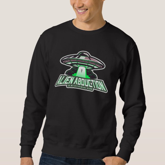 Alien Abduction Is My Retirement Plan UFO Grad Ret Sweatshirt (Vorderseite)