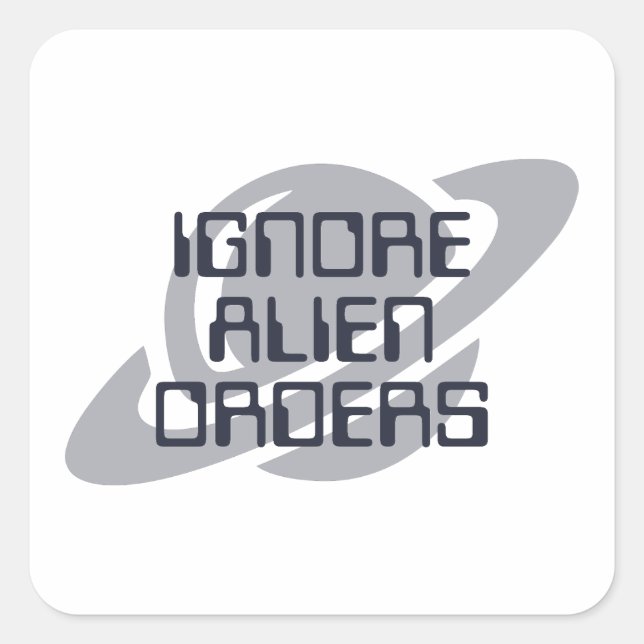 Alien-Befehle ignorieren Quadratischer Aufkleber (Vorderseite)