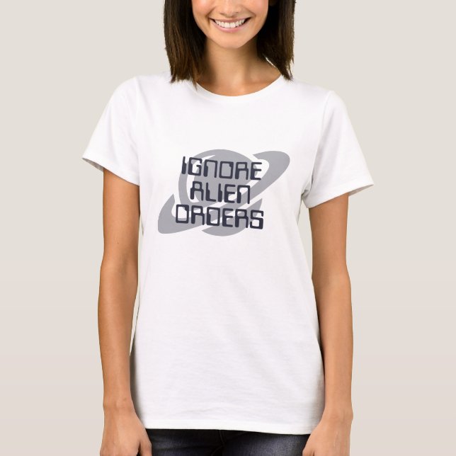 Alien-Befehle ignorieren T-Shirt (Vorderseite)
