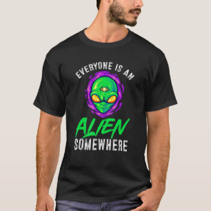 Alien Beliver Jeder ist eine Alien irgendwo T-Shirt