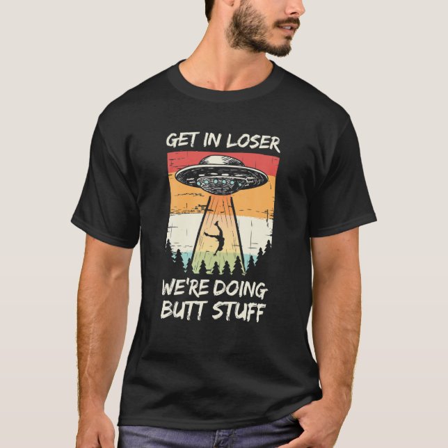 Alien Entführung wird locker, wir machen Hintern s T-Shirt (Vorderseite)