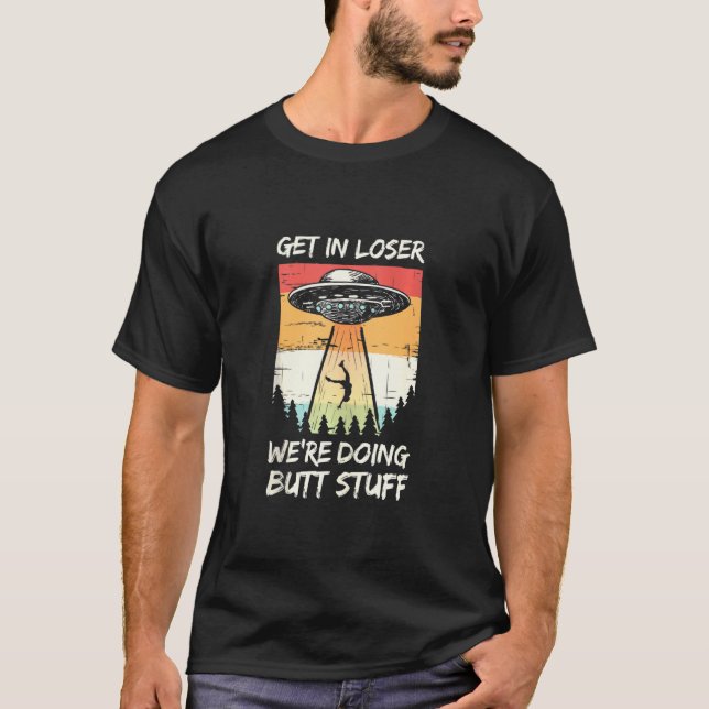 Alien Entführung wird locker, wir machen Hintern s T-Shirt (Vorderseite)