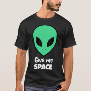 Alien gibt mir Raum T-Shirt