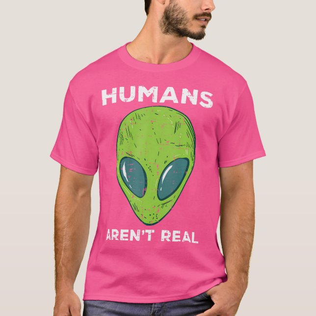 Alien Humans Arent Real Funny Ufo Space Männer Fra T-Shirt (Vorderseite)