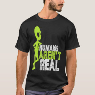 Alien Humans Arent Real Niedlich Ufo T-Shirt