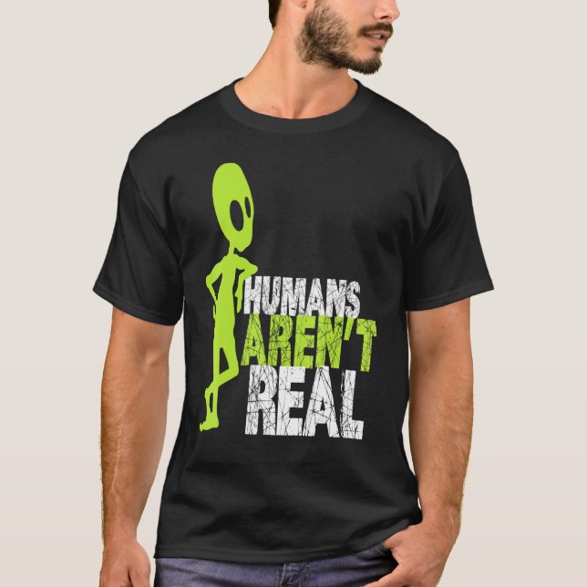 Alien Humans Arent Real Niedlich Ufo T-Shirt (Vorderseite)