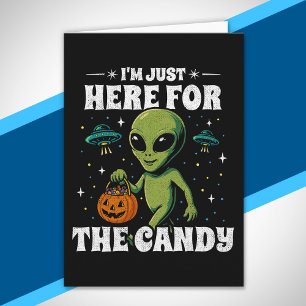 Alien Ich bin nur wegen der Süßigkeiten hier Süßes Karte