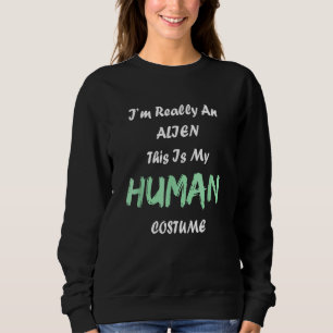 Alien Kostüm Das ist mein menschliches Kostüm, ich Sweatshirt