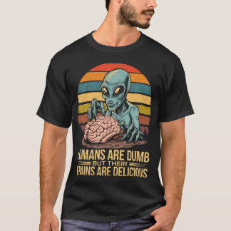 Alien-Menschen sind dumm, aber ihre Gehirne sind l T-Shirt