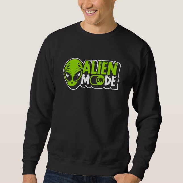 Alien-Modus Ein Alien-Ufo-Verschwörung Außerirdisc Sweatshirt (Vorderseite)