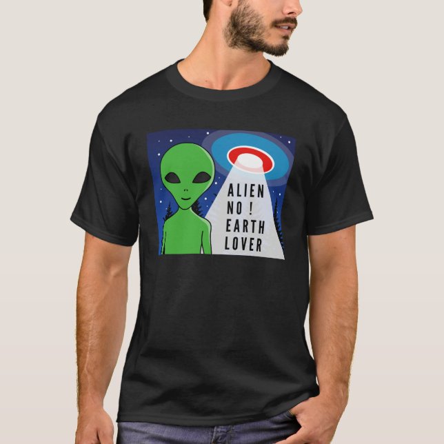 Alien No Earth Lover ! Funny Alien ! T-Shirt (Vorderseite)