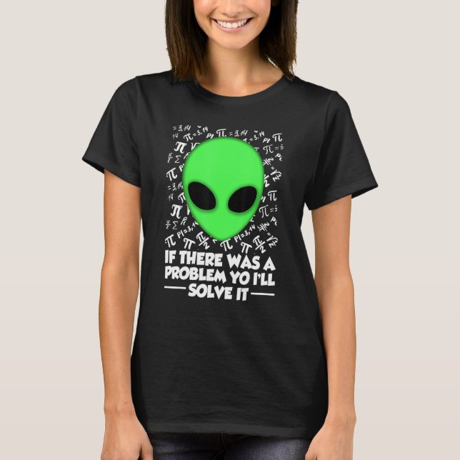 Alien Shirt If There Was A Problem Yo I'll Solve I (Vorderseite)