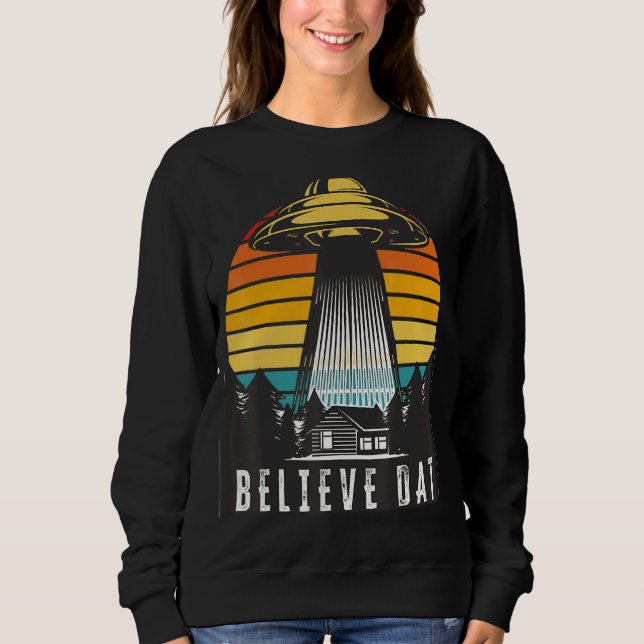 Alien Ufo glaubt, dass Data Alien Abduction Spaces Sweatshirt (Vorderseite)