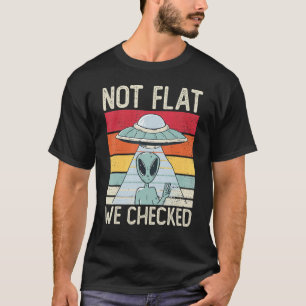 Alien-Ufo Nicht Flach Wir Haben Alien 1 Geprüft T-Shirt