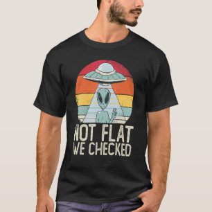 Alien-Ufo Nicht Flach Wir Haben Es Geprüft Außeri T-Shirt