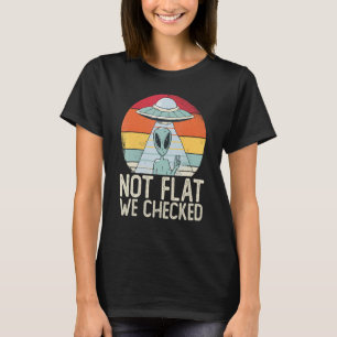 Alien-Ufo Nicht Flach Wir Haben Es Geprüft Außeri T-Shirt