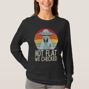 Alien-Ufo Nicht Flach Wir Haben Überprüft Außerir T-Shirt