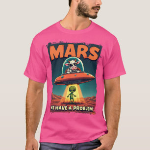 Alien wird entführt Mars wir haben ein Problem T-Shirt
