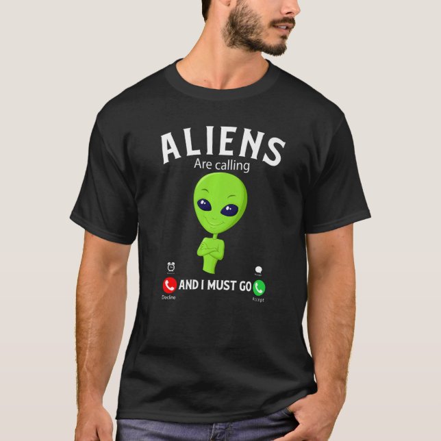 Aliens Are Calling And I Must Go, Funny Aliens Cos T-Shirt (Vorderseite)