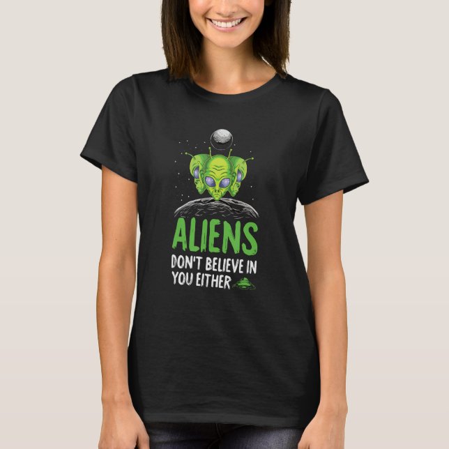Aliens dont believe in you either 1 T-Shirt (Vorderseite)